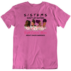 Sisters Don't Fight Cancer Alone Pink Unisex T Shirt