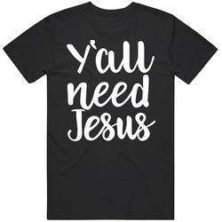 Y'all Need Jesus Funny Unisex T Shirt Y'all Need Jesus Funny Unisex T Shirt