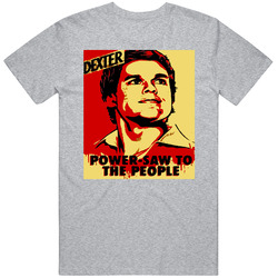 Dexter, Power-saw To The People Serial Killer Unisex T Shirt Dexter, Power-saw To The People Serial Killer Unisex T Shirt