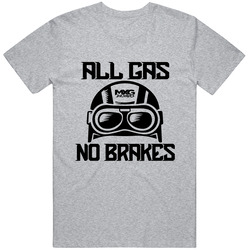 All Gas No Brakes Unisex T Shirt All Gas No Brakes Unisex T Shirt
