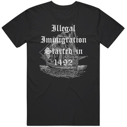 Illegal Immigration Started In 1492 Unisex T Shirt Illegal Immigration Started In 1492 Unisex T Shirt