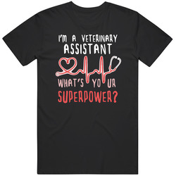 I'm A Veterinary Assistant. What's Your Superpower? Unisex T Shirt I'm A Veterinary Assistant. What's Your Superpower? Unisex T Shirt