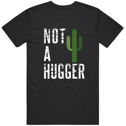 Not A Hugger Cactus Unisex T Shirt Not A Hugger Cactus Unisex T Shirt