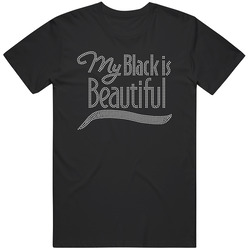 My Black Is Beautiful Unisex T Shirt My Black Is Beautiful Unisex T Shirt
