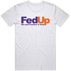 Fed Up We Need Freedom And Unity T Shirt Funny Fed Ex Political Unisex T Shirt Fed Up We Need Freedom And Unity T Shirt Funny Fed Ex Political Unisex T Shirt