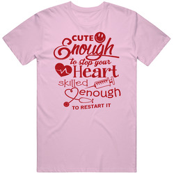 Cute Enough To Stop Your Heart Unisex T Shirt Cute Enough To Stop Your Heart Unisex T Shirt