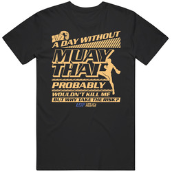 A Day Without Muay Thai Probably Wouldn't Kill Me Mma Fighter Striker Classic Unisex T Shirt A Day Without Muay Thai Probably Wouldn't Kill Me Mma Fighter Striker Classic Unisex T Shirt