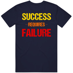 Success Requires Failure Unisex T Shirt