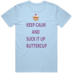 Keep Calm And Suck It Up Buttercup Unisex T Shirt Keep Calm And Suck It Up Buttercup Unisex T Shirt