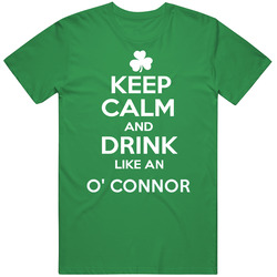 Keep Calm And Drink Like An O' Connor Irish Parody Cotton Irish Green T Shirt Keep Calm And Drink Like An O' Connor Irish Parody Cotton Irish Green T Shirt