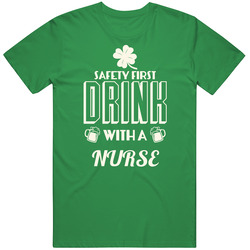 Feel Safe At Night Drink With A Nurse St. Patricks Day Job Drinking Cotton Irish Green T Shirt