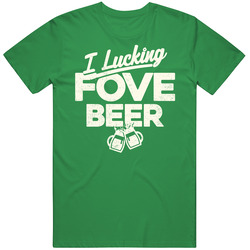 I Luckin Fove Beer Funny St. Patrick's Day Worn Look Cotton Irish Green T Shirt