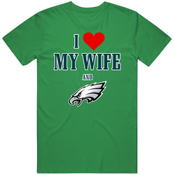 I Love My Wifw And Eagles Cotton Irish Green T Shirt I Love My Wifw And Eagles Cotton Irish Green T Shirt