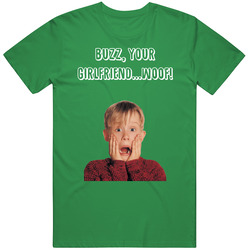 Buzz, Your Girlfriend...woof! Home Alone Kevin Quote Cotton Irish Green T Shirt Buzz, Your Girlfriend...woof! Home Alone Kevin Quote Cotton Irish Green T Shirt
