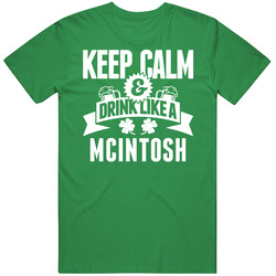 Mcintosh Keep Calm And Drink Like Last Name Irish Ireland St Patricks Day Cotton Irish Green T Shirt Mcintosh Keep Calm And Drink Like Last Name Irish Ireland St Patricks Day Cotton Irish Green T Shirt