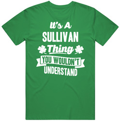 It's A Sullivan Thing You Wouldn't Understand St. Patricks Day Last Name Cotton Irish Green T Shirt It's A Sullivan Thing You Wouldn't Understand St. Patricks Day Last Name Cotton Irish Green T Shirt