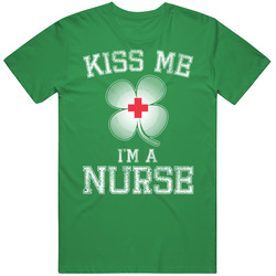 Kiss Me I'm A Nurse Funny Shamrock St. Patrick's Day Worn Look Cotton Irish Green T Shirt
