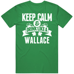 Keep Calm And Drink Like A Wallace St. Patricks Day Last Name Cotton Irish Green T Shirt Keep Calm And Drink Like A Wallace St. Patricks Day Last Name Cotton Irish Green T Shirt