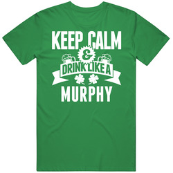 Murphy Keep Calm And Drink Like Last Name Irish Ireland St Patricks Day Cotton Irish Green T Shirt Murphy Keep Calm And Drink Like Last Name Irish Ireland St Patricks Day Cotton Irish Green T Shirt