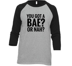 You Got A Bae? Or Nah? - Nash Grier - Cameron Dallas Vintage Raglan Retro Raglan 3/4 Sleeve Shirt You Got A Bae? Or Nah? - Nash Grier - Cameron Dallas Vintage Raglan Retro Raglan 3/4 Sleeve Shirt