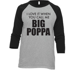 I Love It When You Call Me Big Poppa Funny Vintage Raglan Retro Raglan 3/4 Sleeve Shirt I Love It When You Call Me Big Poppa Funny Vintage Raglan Retro Raglan 3/4 Sleeve Shirt