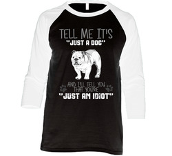 Tell Me Its Just A Dog Idiot English Bulldog Vintage Raglan Retro Raglan 3/4 Sleeve Shirt Tell Me Its Just A Dog Idiot English Bulldog Vintage Raglan Retro Raglan 3/4 Sleeve Shirt
