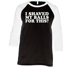 I Shaved My Balls For This Funny Vintage Raglan Retro Raglan 3/4 Sleeve Shirt I Shaved My Balls For This Funny Vintage Raglan Retro Raglan 3/4 Sleeve Shirt