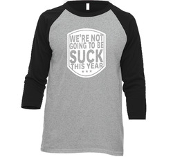 We're Not Going To Be Suck This Year Vintage Raglan Retro Raglan 3/4 Sleeve Shirt We're Not Going To Be Suck This Year Vintage Raglan Retro Raglan 3/4 Sleeve Shirt