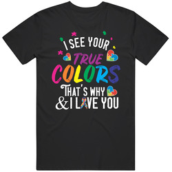 Autistic Autism Love Shirt I See Your True Colors That's Why I Love You Unisex T Shirt Autistic Autism Love Shirt I See Your True Colors That's Why I Love You Unisex T Shirt
