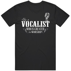 I'm A Vocalist Who Is Created To Worship Unisex T Shirt I'm A Vocalist Who Is Created To Worship Unisex T Shirt
