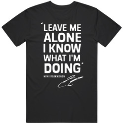 A Kimi Raikkonen Leave Me Alone I Know What I'm Doing 1 250815 Unisex T Shirt A Kimi Raikkonen Leave Me Alone I Know What I'm Doing 1 250815 Unisex T Shirt