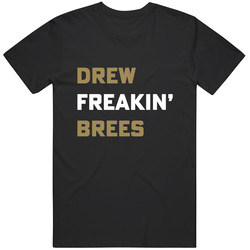 Drew Freakin' Brees Unisex T Shirt Drew Freakin' Brees Unisex T Shirt