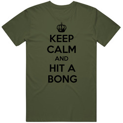 Keep Calm And Hit A Bong Military Green Unisex T Shirt Keep Calm And Hit A Bong Military Green Unisex T Shirt