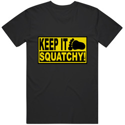 Keep It Squatchy Unisex T Shirt Keep It Squatchy Unisex T Shirt