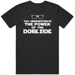 You Underestimate The Power Of The Dork Side Nerd Unisex T Shirt You Underestimate The Power Of The Dork Side Nerd Unisex T Shirt