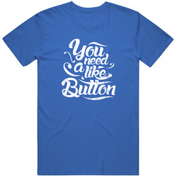 You Need A Like Button - Light Blue Unisex T Shirt You Need A Like Button - Light Blue Unisex T Shirt