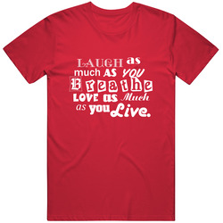 Laugh As Much As You Breathe - Red Unisex T Shirt Laugh As Much As You Breathe - Red Unisex T Shirt