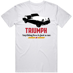 1955 Triumph Tr3 2 0l Convertible Anything Less Is Just A Car Unisex T Shirt 1955 Triumph Tr3 2 0l Convertible Anything Less Is Just A Car Unisex T Shirt