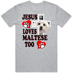 Jesus Loves Maltese Too Unisex T Shirt Jesus Loves Maltese Too Unisex T Shirt