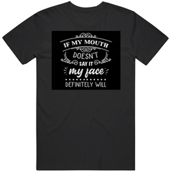 If My Mouth Doesn’t Say It My Face Definitely Will Unisex T Shirt If My Mouth Doesn’t Say It My Face Definitely Will Unisex T Shirt