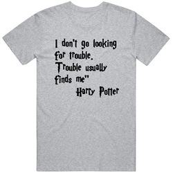 I Dont Go Looking Unisex T Shirt I Dont Go Looking Unisex T Shirt
