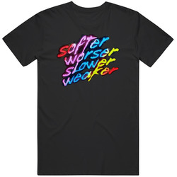 Softer Worser Slower Weaker Unisex T Shirt Softer Worser Slower Weaker Unisex T Shirt