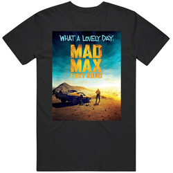 A Mad Max Fury Road - What A Lovely Day Poster 170945200 Unisex T Shirt A Mad Max Fury Road - What A Lovely Day Poster 170945200 Unisex T Shirt