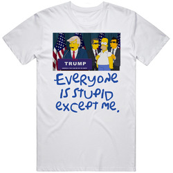 Donald Trump Homer Simpson Parody Everyone Is Stupid Except Me Unisex T Shirt Donald Trump Homer Simpson Parody Everyone Is Stupid Except Me Unisex T Shirt