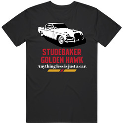 Studebaker Golden Hawk Anything Less Is Just A Car Fan Unisex T Shirt Studebaker Golden Hawk Anything Less Is Just A Car Fan Unisex T Shirt