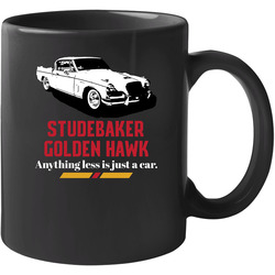Studebaker Golden Hawk Anything Less Is Just A Car Fan Unisex Mug Studebaker Golden Hawk Anything Less Is Just A Car Fan Unisex Mug