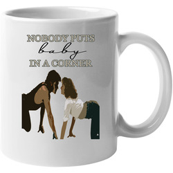 Nobody Puts Baby In A Corner Dirty Dancing Cult Classic Drama Romance Movie Jennifer Grey Patrick Swayze Unisex Mug