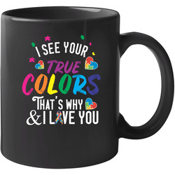Autistic Autism Love Shirt I See Your True Colors That's Why I Love You Unisex Mug Autistic Autism Love Shirt I See Your True Colors That's Why I Love You Unisex Mug