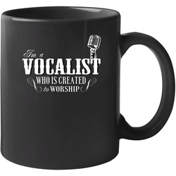 I'm A Vocalist Who Is Created To Worship Unisex Mug I'm A Vocalist Who Is Created To Worship Unisex Mug