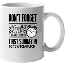 Dont Forget Daylight Saving Time Ends November Fun Time Change Unisex Mug Dont Forget Daylight Saving Time Ends November Fun Time Change Unisex Mug
